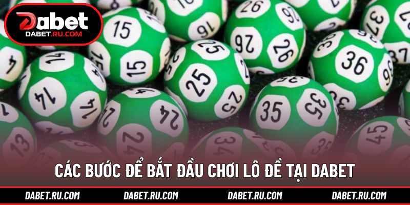 Các bước tham gia lô đề DABET cơ bản Các bước tham gia lô đề DABET cơ bản