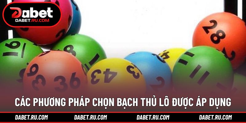 Các cách chọn số bạch thủ phổ biến hiện nay