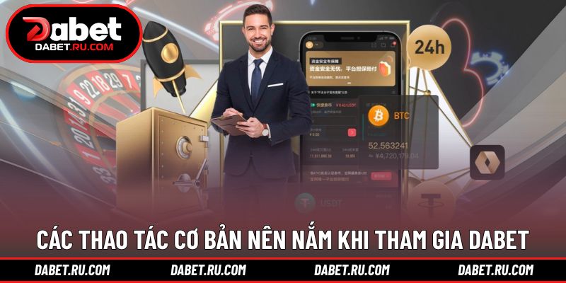 Các thao tác cơ bản nên nắm khi tham gia chơi DABET Các thao tác cơ bản nên nắm khi tham gia chơi DABET