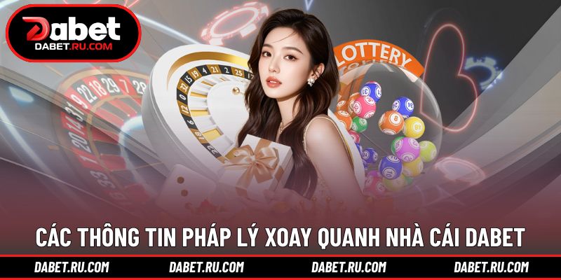Các thông tin pháp lý xoay quanh nhà cái DABET Các thông tin pháp lý xoay quanh nhà cái DABET