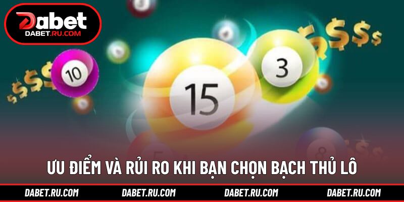 Đánh giá lợi thế và hạn chế của bạch thủ lô