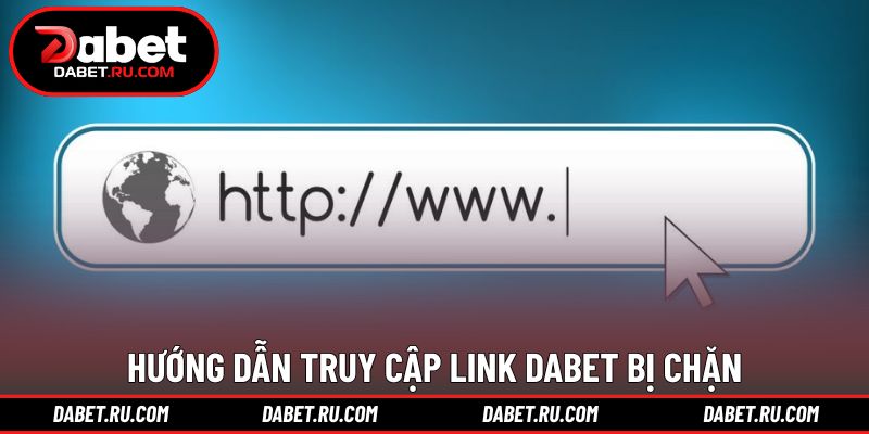 Giải pháp truy cập link DABET nhanh chóng