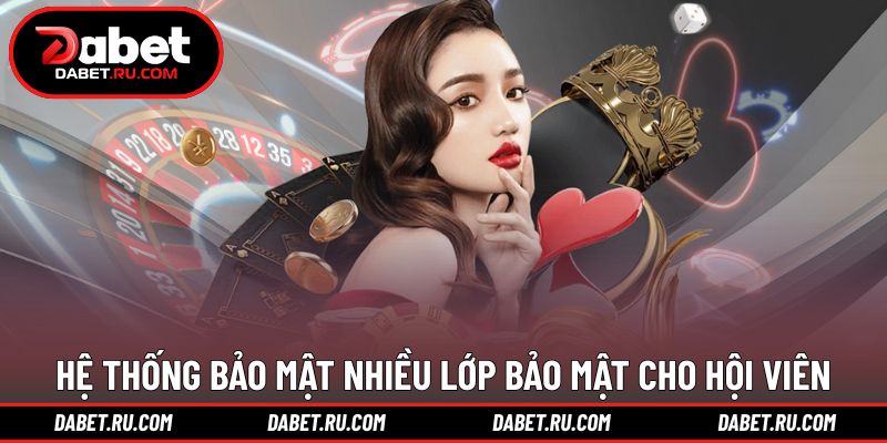 Hệ thống bảo mật nhiều lớp bảo mật cho hội viên DABET Hệ thống bảo mật nhiều lớp bảo mật cho hội viên DABET