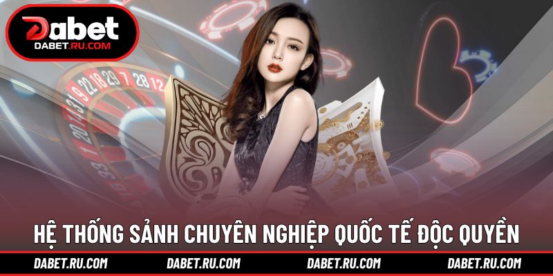 Hệ thống sảnh chơi chuyên nghiệp quốc tế độc quyền DABET Hệ thống sảnh chơi chuyên nghiệp quốc tế độc quyền DABET