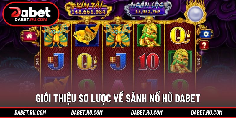 Khái quát tổng quan sảnh nổ hũ DABET Khái quát tổng quan sảnh nổ hũ DABET