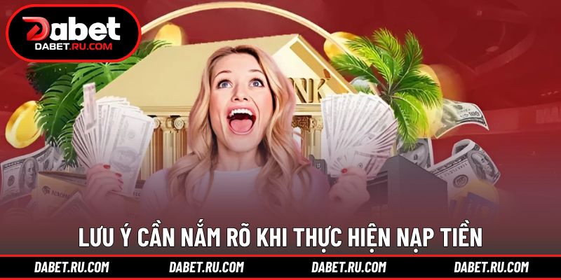 Một số lưu ý cần nhớ khi thực hiện nạp tiền tại nhà cái Một số lưu ý cần nhớ khi thực hiện nạp tiền tại nhà cái