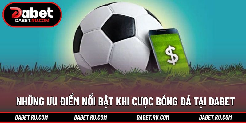 Ưu điểm giúp trải nghiệm bóng đá trở nên thuận tiện hơn